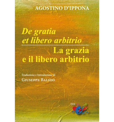 De gratia et libero arbitrio / La grazia e il libero arbitrio