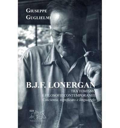 B.J.F. Lonergan tra tomismo e filosofie contemporanee. Coscienza, significato e linguaggio