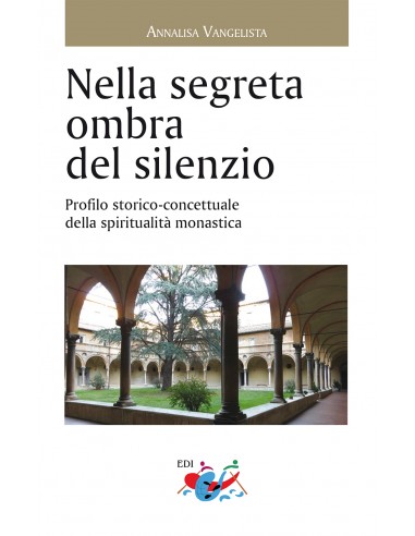 Nella segreta ombra del silenzio. Profilo storico concettuale della spiritualità monastica